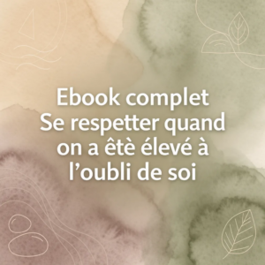 Ebook complet Se respecter quand on a été élevé à l'oubli de soi