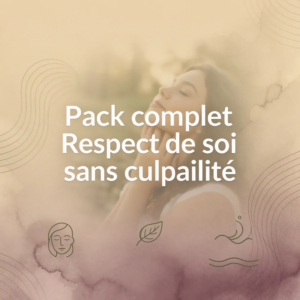 Pack complet Respect de soi sans culpabilité