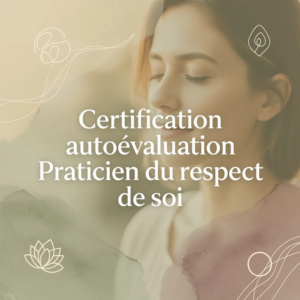 Certification autoévaluation Praticien du respect de soi