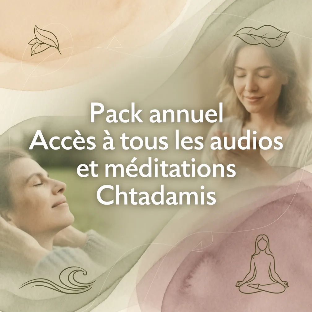 Pack annuel Accès à tous les audios et méditations Chtadamis