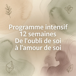 Programme intensif 12 semaines De l'oubli de soi à l'amour de soi