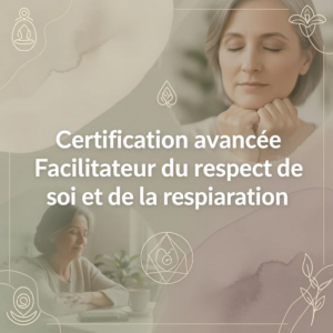 Certification avancée Facilitateur du respect de soi et de la respiration