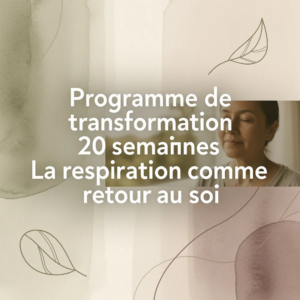 Programme de transformation 20 semaines La respiration comme retour au soi