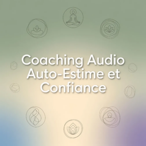 Coaching Audio Auto-Estime et Confiance